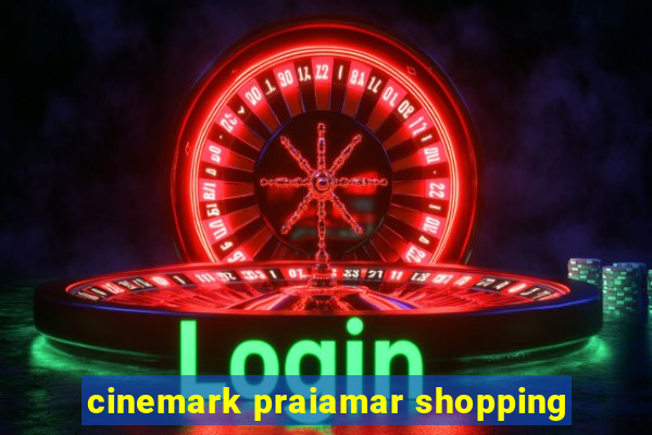 cinemark praiamar shopping